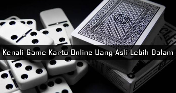 Kenali Game Kartu Online Uang Asli Lebih Dalam